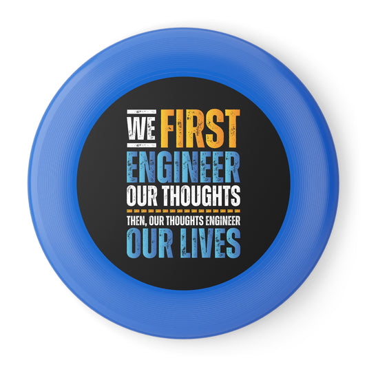 Inspirational Frisbee - We First Engineer Our Thoughts