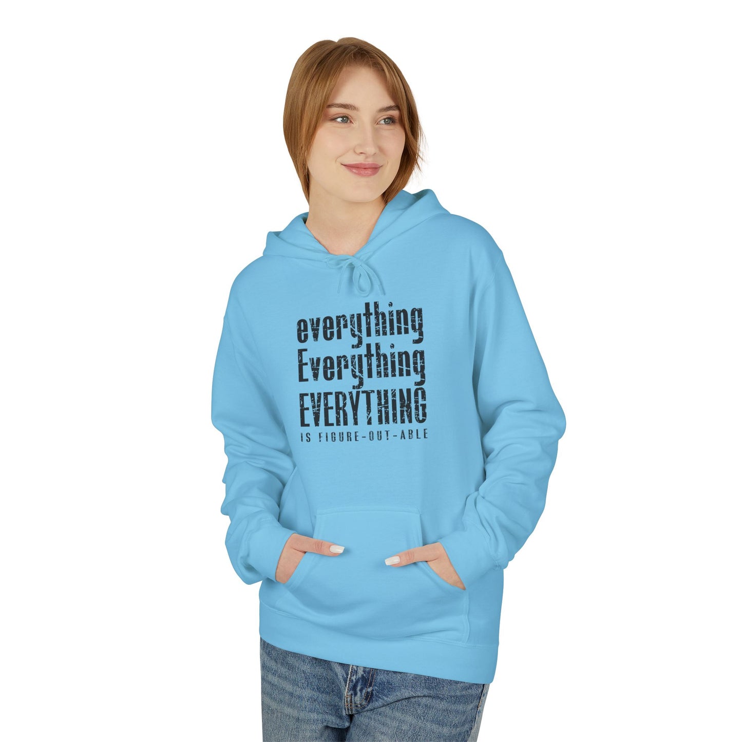 Unisex Fleece Hoodie - 'Everything is Figure-Out-Able' Inspirational Sweatshirt